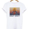 Holy Shot Jesus t shirt