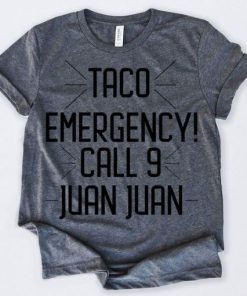 Taco Emergency Call 9 Juan Juan t shirt