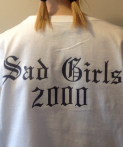 Sad Girls 2000 t shirt back