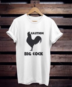 Caution Big Cock t shirt