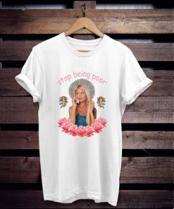 Paris Hilton Stop Being Poor Style Summer t shirt