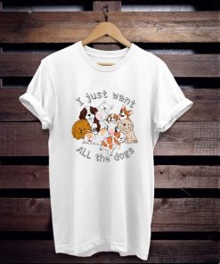 i just want all the dogs t shirt