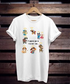 puppies go to heaven too t shirt