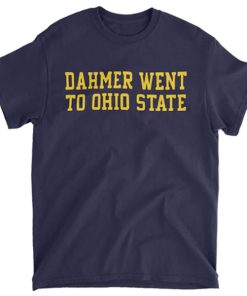 Dahmer Went to Ohio State t shirt