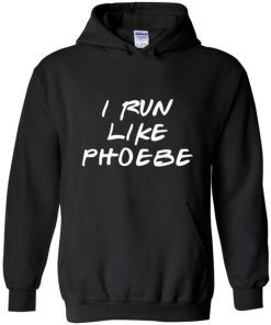 I Run Like Phoebe hoodie