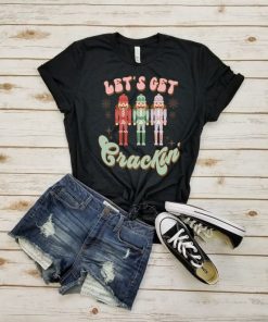 Let's get crackin' - nutcracker t shirt