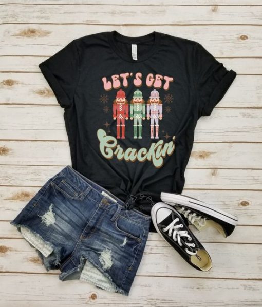 Let's get crackin' - nutcracker t shirt