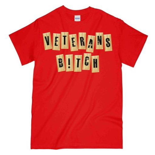 VETERANS BITCH t shirt