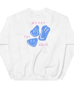 Happy You Exist sweatshirt