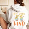 It's Cool To Be Kind hoodie back