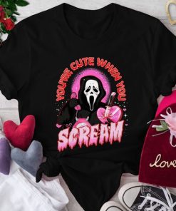 You're Cute When You Scream t shirt