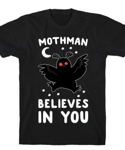 Mothman Believes In You t shirt