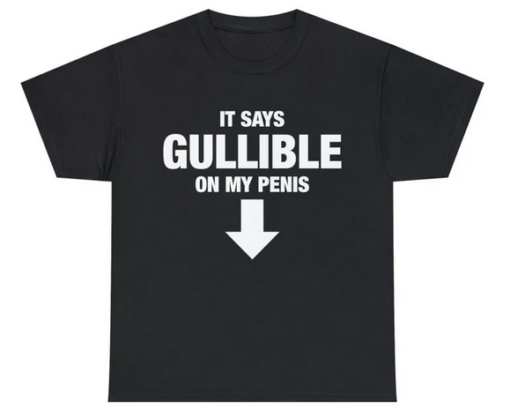 It Says Gullible On My Penis T-shirt SD