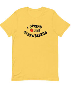 I Spread Like Strawberries T-Shirt SD