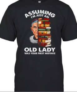 Assuming Im Just An Old Lady Was Your First Mistake T-Shirt