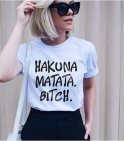 HAKUNA MATATA BITCH t-shirt