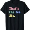 That's The Tea Sis Saying Quote t-shirt