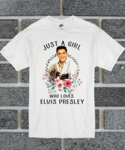 Just A Girl Who Loves Elvis Presley T Shirt thd