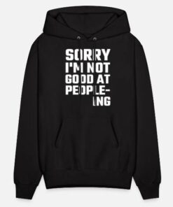 Sorry Im Not Good At People-ing Hoodie thd